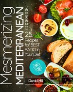 Mesmerizing  Mediterranean cookbook. 25 recipes for best ratio in your diet. - Book Cover