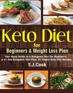 Keto Diet for Beginners & Weight Loss Plan: Your Basic Guide to a Ketogenic Diet For Beginners: a 21 Day Ketogenic Diet Plan: 25 Simple Keto Diet Recipes (Keto diet books) - Book Cover