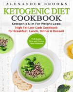 Ketogenic Diet Cookbook: Ketogenic Diet For Weight Loss: High Fat Low Carb Cookbook for Breakfast, Lunch, Dinner & Dessert: Full guide, tips and tricks, new release - Book Cover