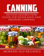 Canning: No-Fuss Instruction Guide for Water Bath and Pressure Canning (Plus Recipes) (Canning, pressure canning, Modern Self-Reliance, water-bath canning) - Book Cover