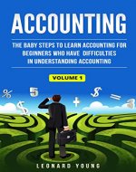 Accounting: The Baby Steps To Learn Accounting For Beginners Who Have Difficulties In Understanding Accounting Volume 1: Volume 1 (Trial Balance, Balance ... Accounting, Financial Accounting) - Book Cover