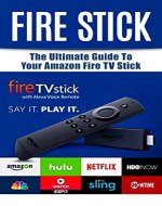 Fire Stick: The Ultimate Guide to your Amazon Fire TV Stick - Book Cover