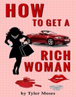 How to Get a Rich Woman: The secrets of wealth with other peoples money (Comedy How To Books Book 2) - Book Cover