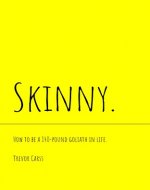 Skinny: How To Be a 140-Pound Goliath in Life - Book Cover