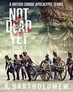 Not Dead Yet: A British Zombie Apocalypse Series - Book 1 - Book Cover