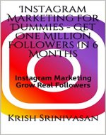 Instagram Marketing for Dummies - Get One Million Followers in 6 Months: Instagram Marketing Grow Real Followers - Book Cover