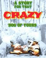 A Story for That CRAZY Dog of Yours - Book Cover