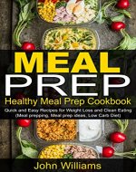 MEAL PREP: Healthy Meal Prep Cookbook – Quick and Easy Recipes for Weight Loss and Clean Eating (Meal Prepping, Meal prep ideas, Low Carb Diet) - Book Cover