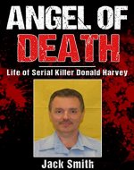 Angel of Death: Life of Serial Killer Donald Harvey (Serial...