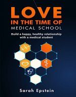 Love in the time of medical school: Build a happy, healthy relationship with a medical student - Book Cover