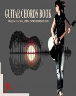 Guitar chords: Finally, a practical, usefull chords reference (Basic guitar chords ) - Book Cover