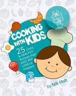 Cooking with Kids: 25 cool and healthy recipes that Kids will love to prepare - Book Cover