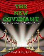 The New Covenant: God's Final Destination - Book Cover