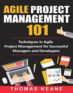 Agile Project Management 101: Techniques in Agile Project Management for Successful Managers and Developers - Book Cover