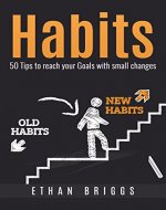 Habits: 50 Tips To Reach Your Goals With Small Changes And Improve Your Life - Book Cover