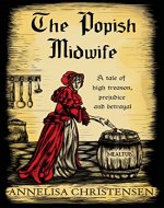The Popish Midwife: A tale of high treason, prejudice and betrayal - Book Cover