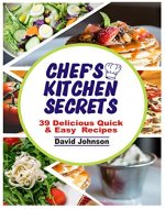 CHEF'S KITCHEN SECRETS: 39 DELICIOUS QUICK & EASY RECIPES - Book Cover