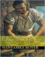 Jesus: The Sweet Lover Of Our Souls! (Visions With Jesus, Satan, Heaven and Hell Book 3) - Book Cover