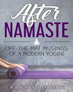 After Namaste: Off-the-Mat Musings of a Modern Yogini - Book Cover