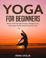 Yoga for beginners : Basic and Strength Poses, Weight Loss, Love your body, Best Practical Tips - Book Cover