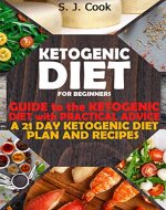 Ketogenic Diet for Beginners: Guide to the Ketogenic Diet With Practical Advice:  a 21 Day Ketogenic Diet Plan and Recipes (Weight Loss, Low Carb, Keto Diet for Beginners) (Keto diet books) - Book Cover