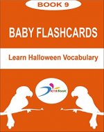 Baby flashcards : Learn Halloween Vocabulary (Early learning education - Flashcards Book 9) - Book Cover