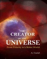 The Creator of the Universe: From Polarity to a Better World - Book Cover