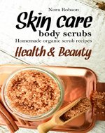 Skin care: body scrubs. Homemade organic scrub recipes.: Health & Beauty. - Book Cover