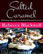 Salted Caramel: 20 Delicious Recipes for Salted Caramel Lovers - Book Cover