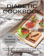 Diabetic Cookbook: 101 Diabetic Recipes for Every Day, Cookbook with Healthy Recipes for Diabetic Type 2 (Diabetic Series 4) - Book Cover