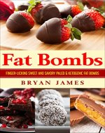 Fat Bombs: Finger-licking Sweet and Savory Paleo & Ketogenic Fat Bombs (Ketogenic diet, Rapid Fat-Loss, Paleo diet, High-carb, Low-carb) - Book Cover