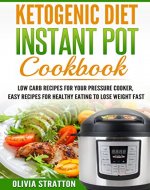 Ketogenic Instant Pot Cookbook: Low Carb Recipes for Your Pressure Cooker, Easy Recipes for Healthy Eating to Lose Weight Fast (Healthy living, Ketogenic ... Keto, Diabetic sugar free,  Ketosis,) - Book Cover