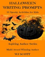 Halloween Writing Prompts: 13 Spooky Activities For Kids (Aspiring Author Series) - Book Cover