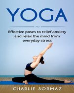 Yoga: Effective poses to relief anxiety and relax the mind from everyday stress - Book Cover