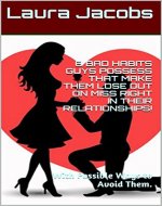 6 BAD HABITS GUYS POSSESS THAT MAKE THEM LOSE OUT ON MISS RIGHT IN THEIR RELATIONSHIPS!: With Possible Ways to Avoid Them. (9 BAD HABITS LADIES DO THAT ... HOW TO AVOID THEM IN RELATIONSHIP Book 1) - Book Cover