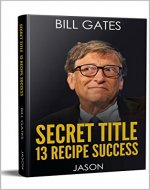 bill gates secret title 13 recipe success: bill gates business success - Book Cover