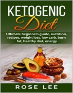 Ketogenic Diet: Ultimate Beginners Guide, Nutrition, Recipes, Weight Loss, Low Carb, Burn Fat, Healthy Diet, Energy (Meal Plans, Lifestyle, Fitness, Paleo, ... Confidence, Body, Detox, Well Being ) - Book Cover
