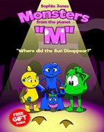 Book For Kids: Monsters from the Planet “M”: Children's book about Monsters from the Mysterious Planet, Picture Books, Preschool Books, Ages 3-8, Bedtime Story: Where did the Sun Disappear? - Book Cover