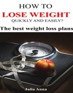 HOW TO LOSE WEIGHT QUICKLY AND EASILY?: The best weight loss plans - Book Cover