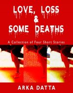 Love, Loss & Some Deaths: A Collection of Four Short Stories - Book Cover