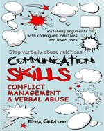 Communication skills: Resolving arguments with colleagues, relatives and loved ones. Stop verbally abuse relations!: Conflict management & Verbal abuse - Book Cover