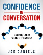 Confidence in Conversation: Developing Self-Confidence, Dealing with Anxiety, Socializing, Communicating and Improving Self-Esteem (Self-esteem, How to talk to strangers, Communicating, Socializing) - Book Cover