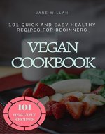 Vegan Cookbook: 101 Quick and Easy Healthy Recipes for Beginners - Book Cover