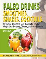 Paleo Drinks: Smoothies, Shakes, Cocktails : 50 Unique, Simple and Easy Recipes for Healthy Weight Loss, Detoxing, Cleanse, and Better Lifestyle - Book Cover