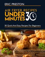 Air Fryer Recipes under 30 Minutes: 30 Quick and Easy Recipes For Beginners - Book Cover