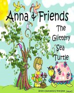 Anna & Friends: The Glittery Sea Turtle - A Children's Book (picture book, adventure book, interactive, fairy tale, animals, fruits) - Book Cover