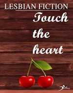 Lesbian fiction: Touch the heart (Lesbian romance) - Book Cover