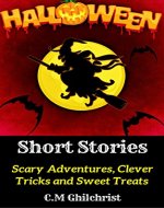 Halloween Short Stories: Scary Adventures, Clever Tricks and Sweet Treats - Book Cover