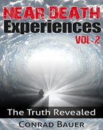 Near Death Experiences Vol. 2: The Truth Revealed (Exploring the Paranormal) - Book Cover