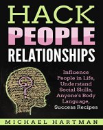 Hack People Relationships: Influence People in Life, Understand Social Skills, Anyone's Body Language, Success Recipes - Book Cover